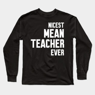 Nicest mean Teacher ever Long Sleeve T-Shirt